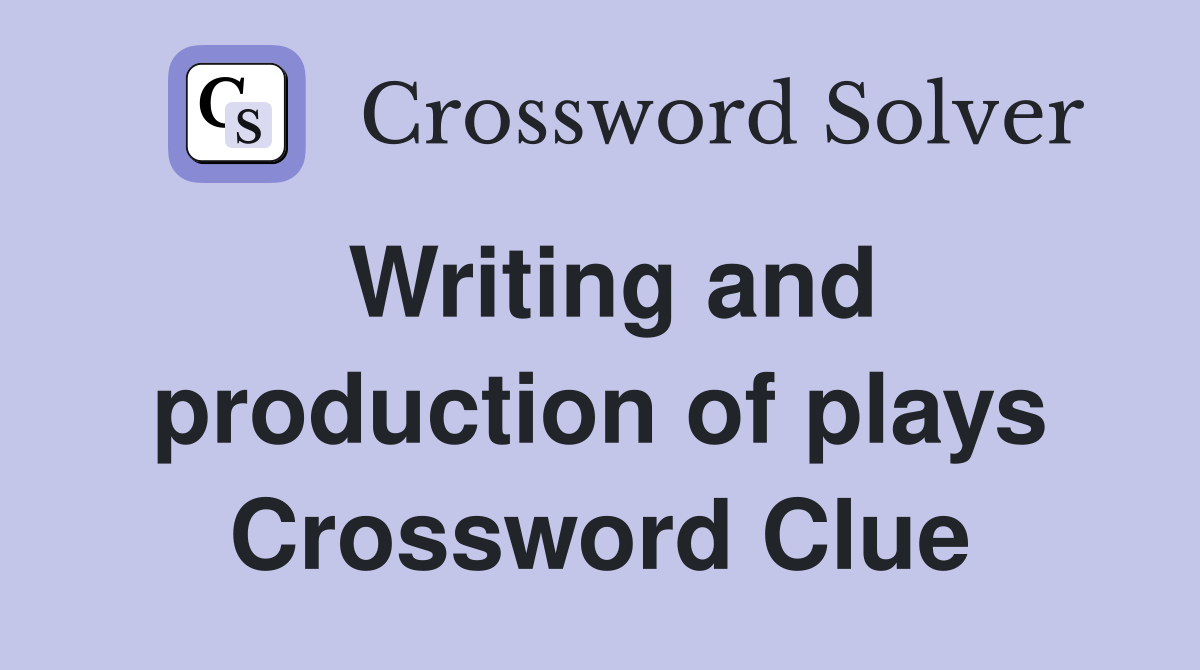 Writing and production of plays Crossword Clue