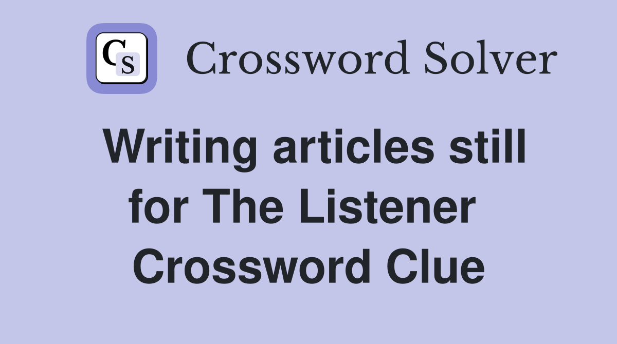 Writing articles still for The Listener  Crossword Clue