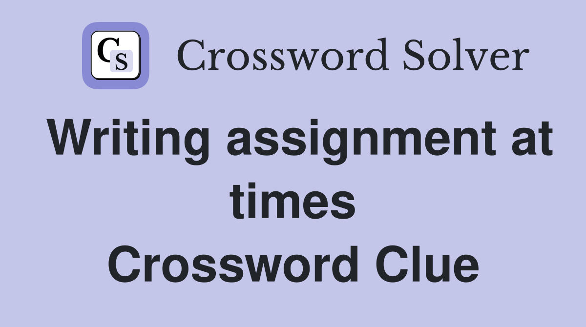 Writing assignment at times Crossword Clue