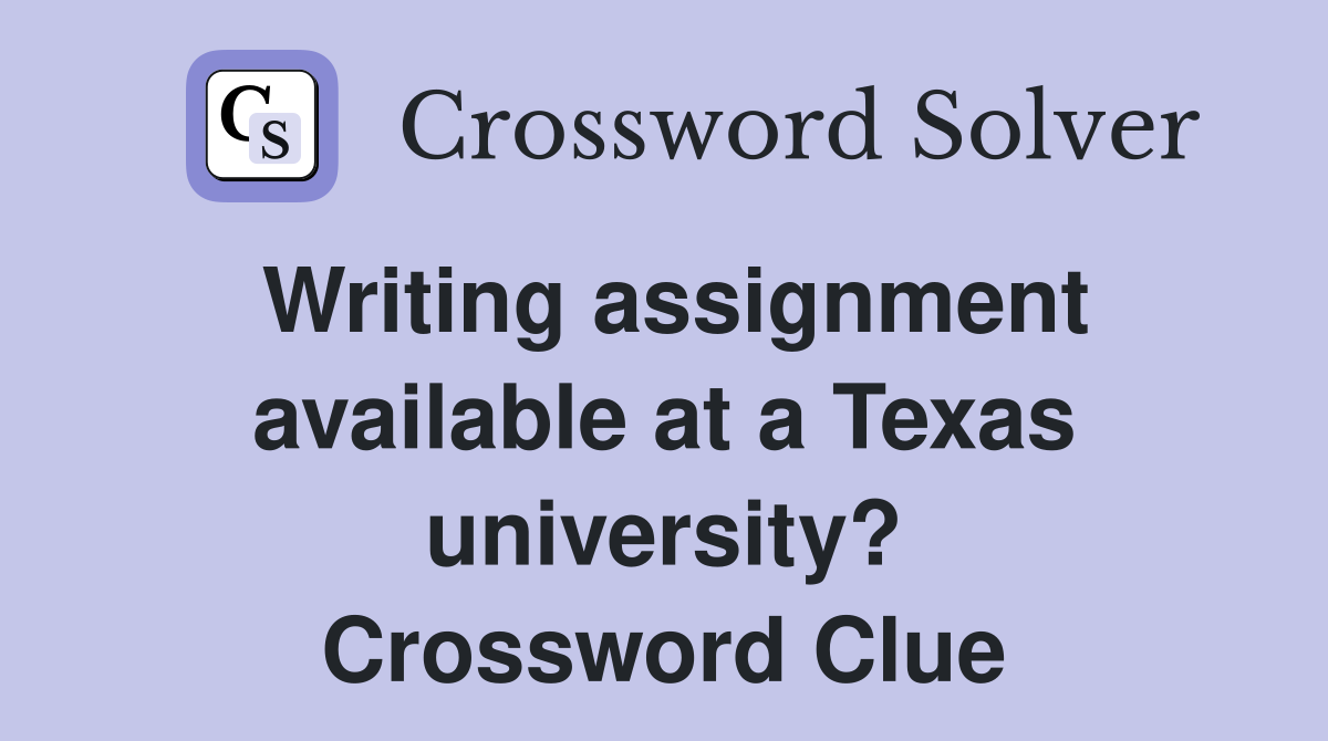 Writing assignment available at a Texas university? Crossword Clue