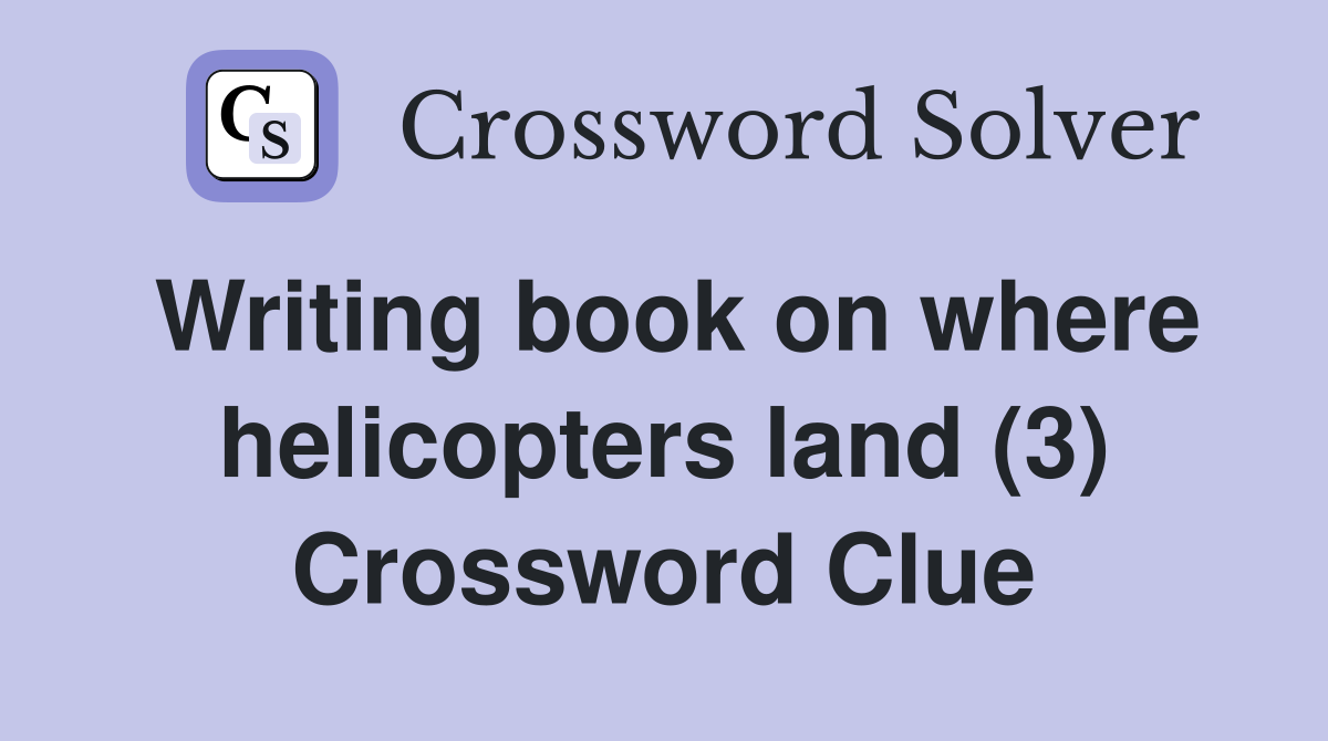 Writing book on where helicopters land (3) Crossword Clue