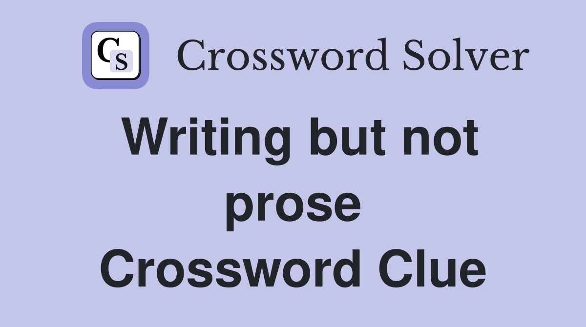 Writing but not prose Crossword Clue