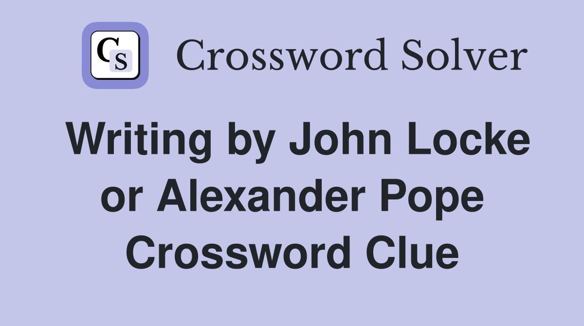 Writing by John Locke or Alexander Pope Crossword Clue