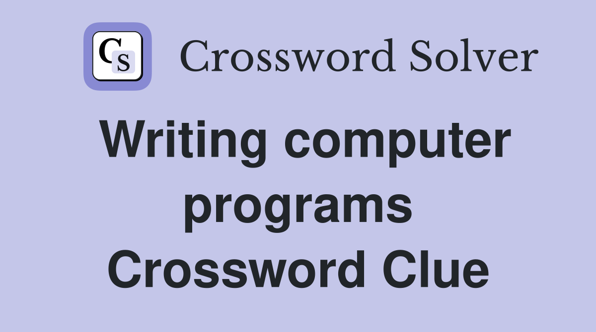Writing computer programs Crossword Clue