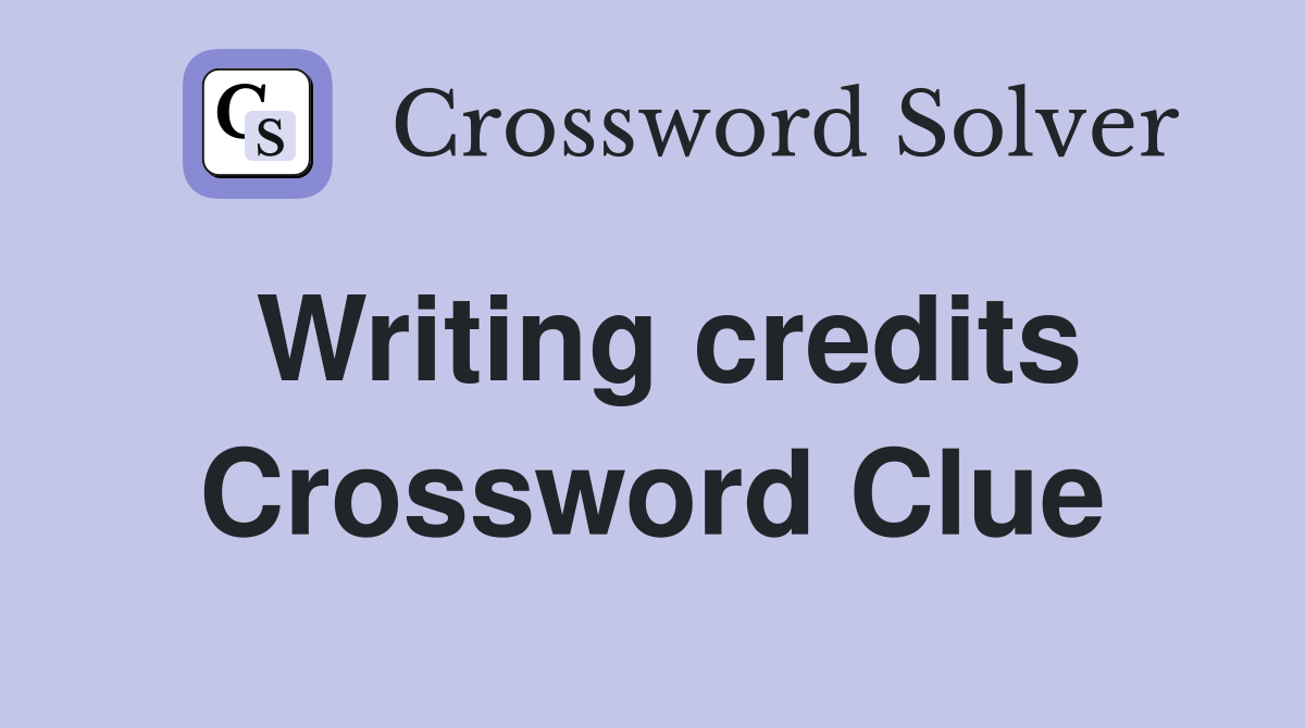 Writing credits Crossword Clue