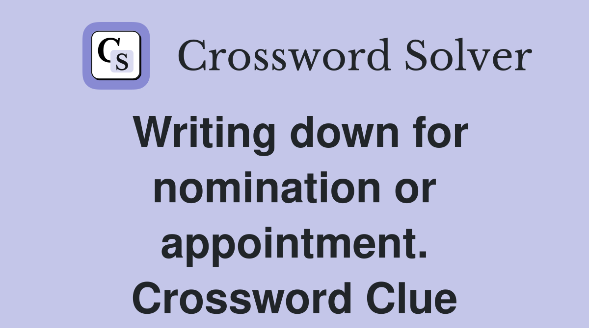 Writing down for nomination or appointment. Crossword Clue