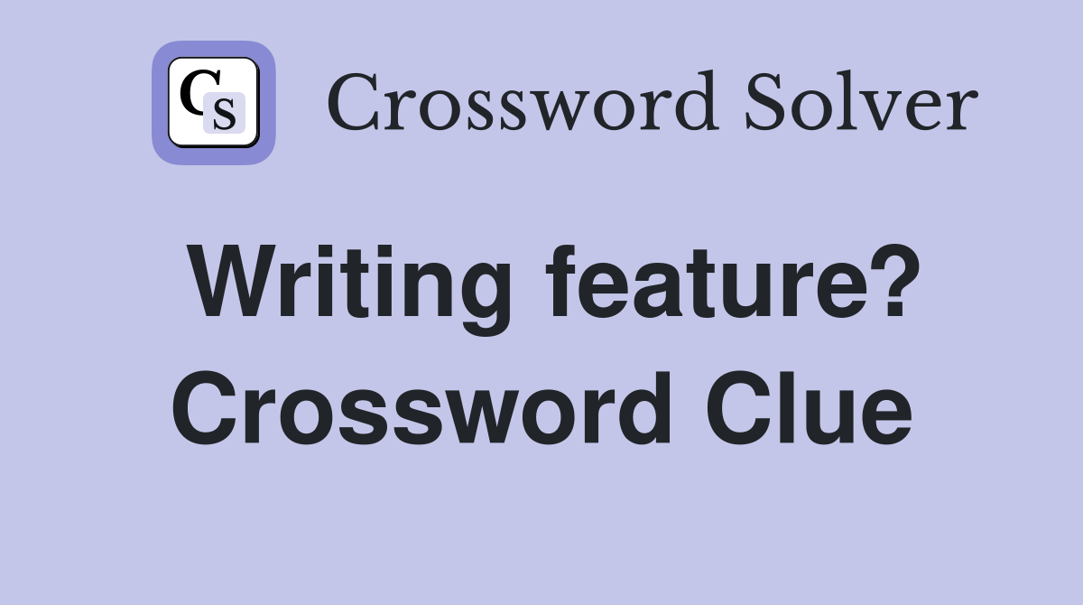 Writing feature? Crossword Clue