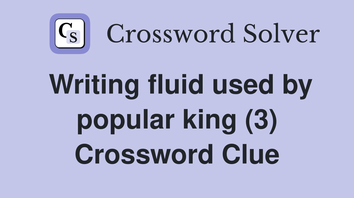 Writing fluid used by popular king (3) Crossword Clue