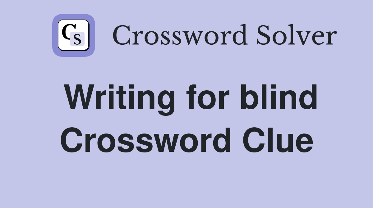 Writing for blind Crossword Clue
