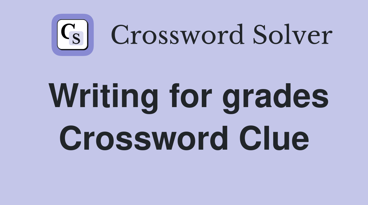 Writing for grades Crossword Clue