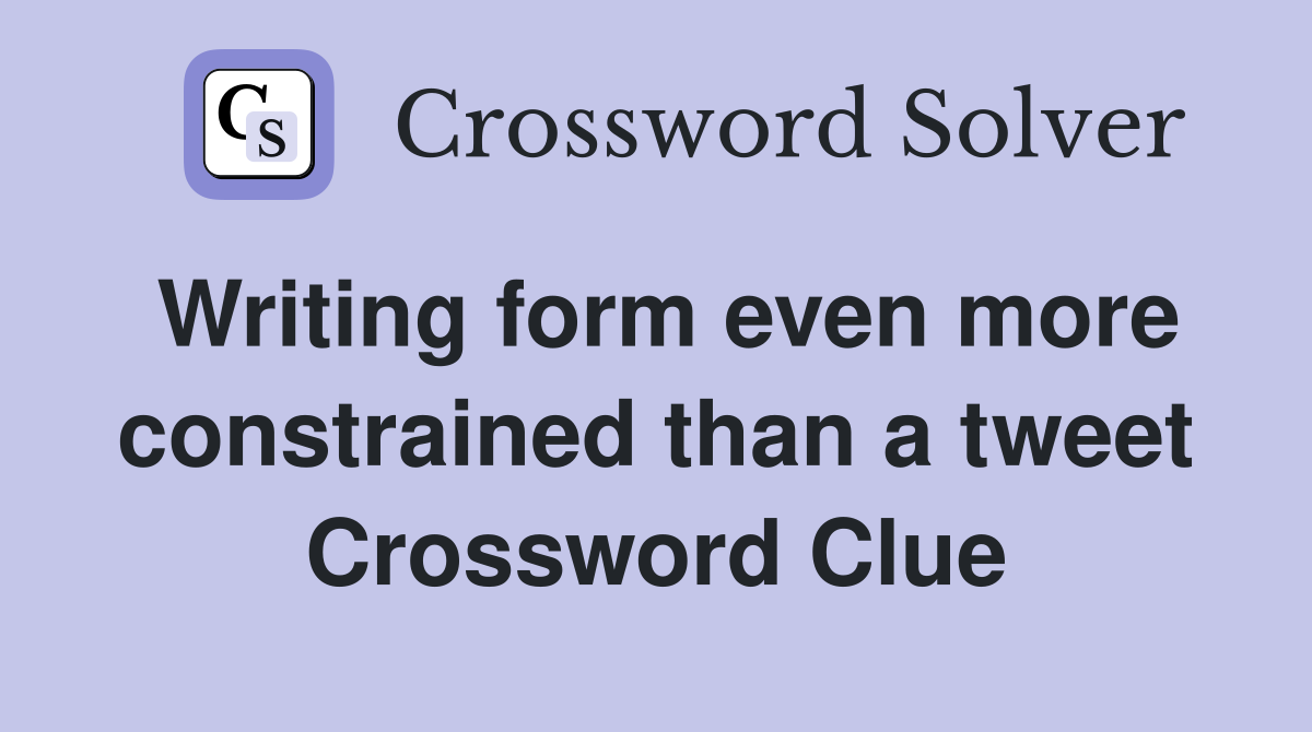 Writing form even more constrained than a tweet Crossword Clue