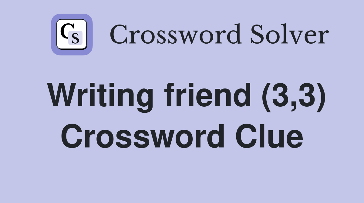 Writing friend (3,3) Crossword Clue