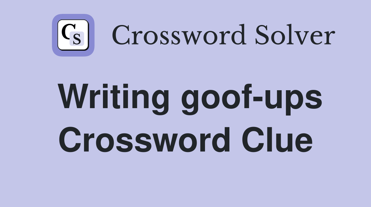 Writing goof-ups Crossword Clue