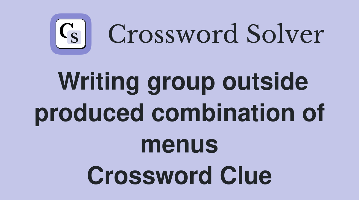 Writing group outside produced combination of menus Crossword Clue