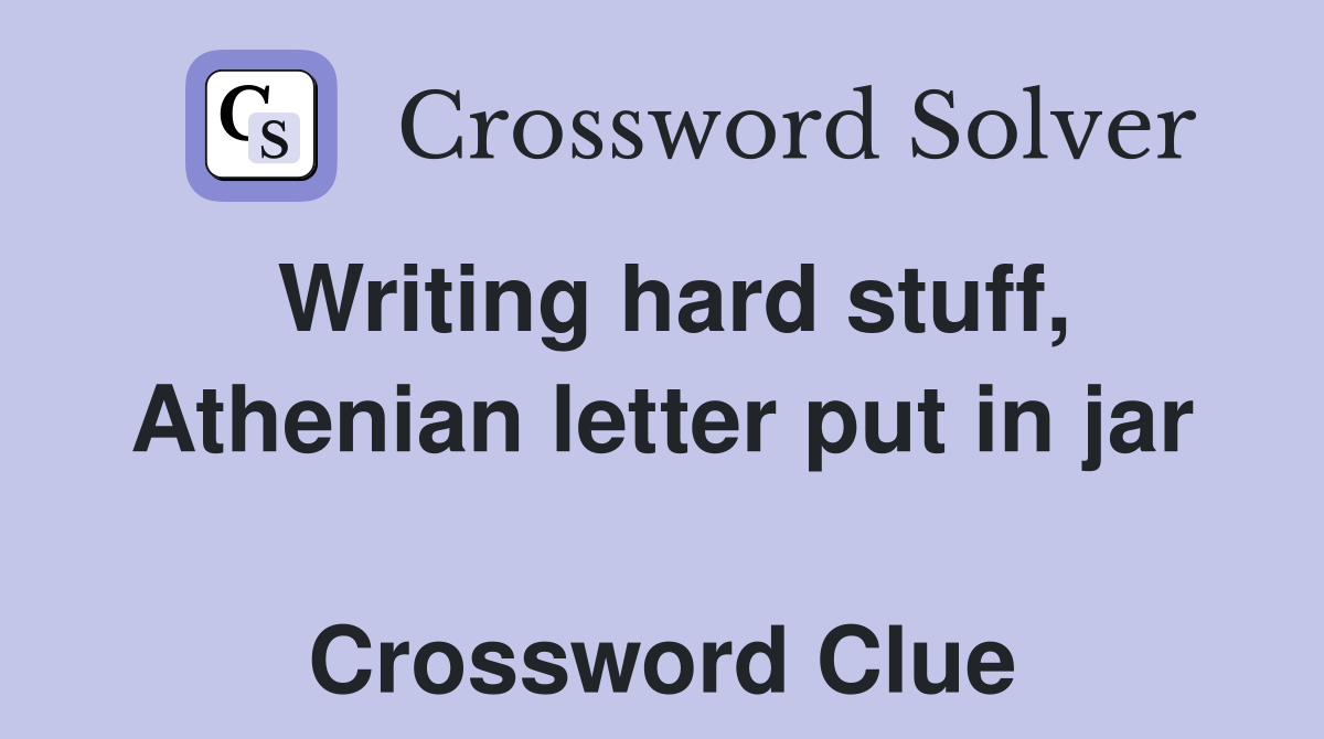Writing hard stuff, Athenian letter put in jar  Crossword Clue