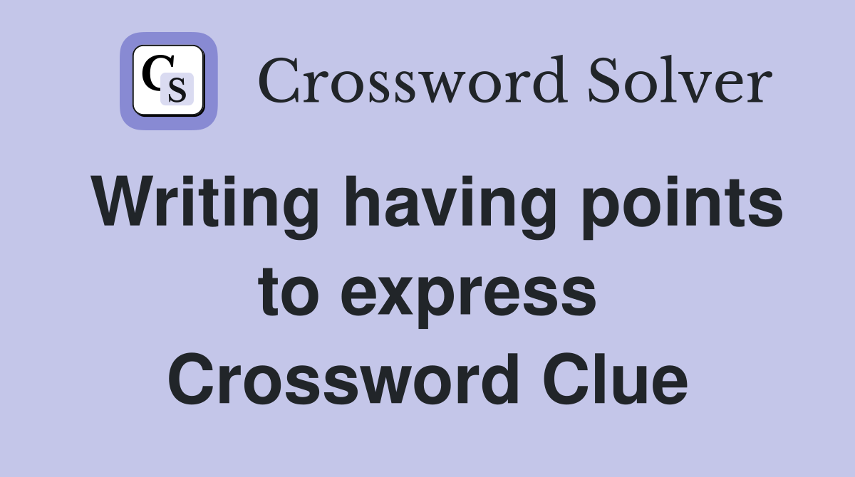 Writing having points to express Crossword Clue