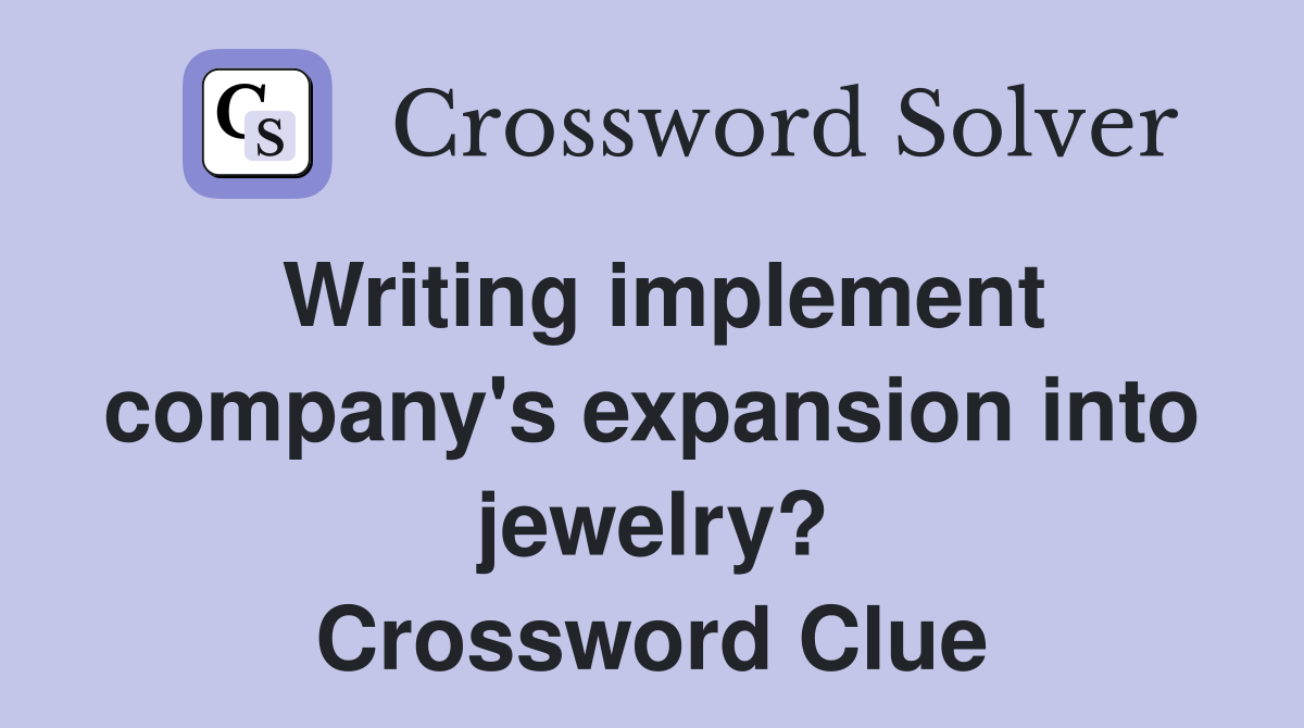 Writing implement company's expansion into jewelry? Crossword Clue