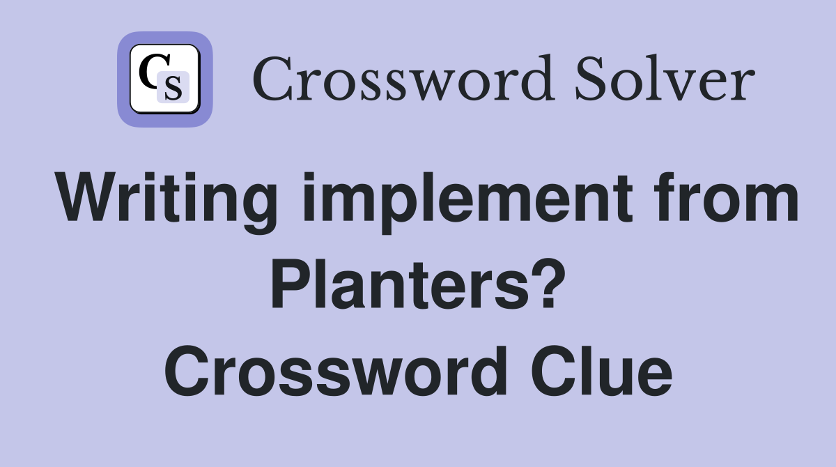Writing implement from Planters? Crossword Clue