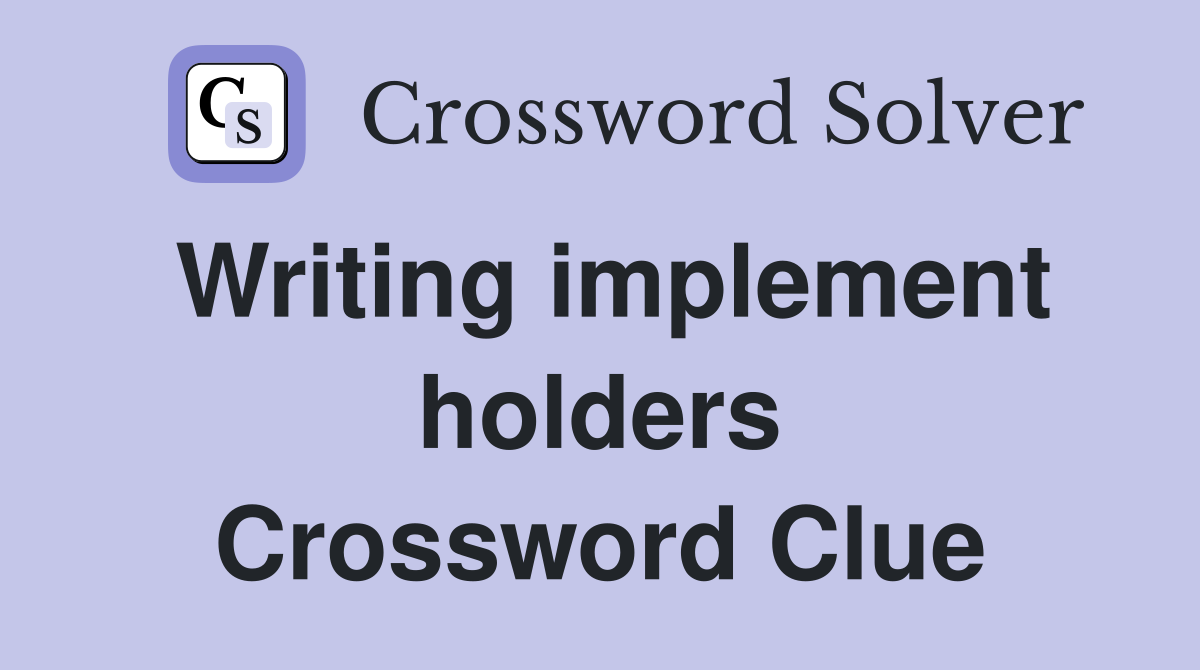 Writing implement holders Crossword Clue