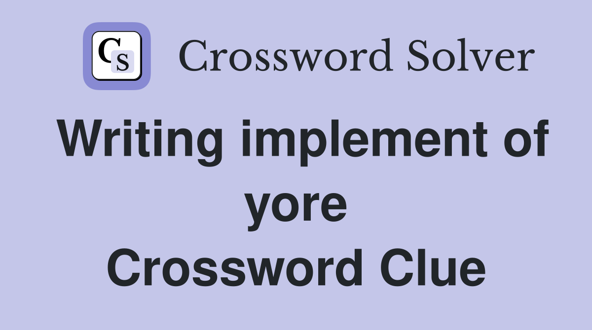 Writing implement of yore Crossword Clue