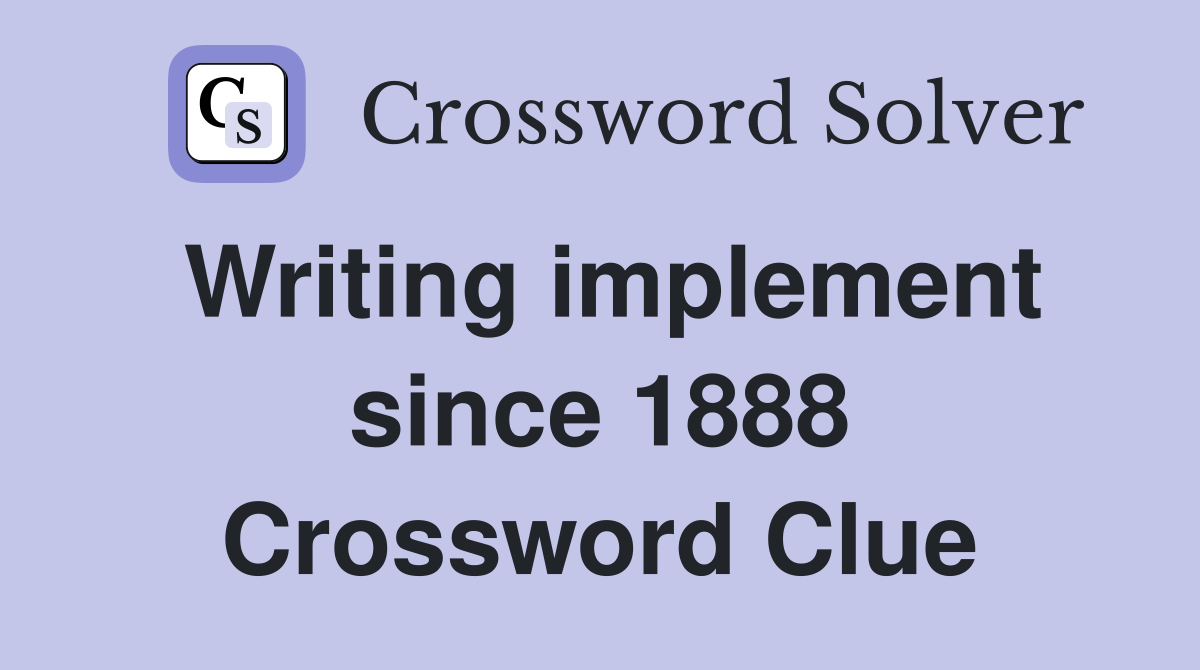 Writing implement since 1888 Crossword Clue