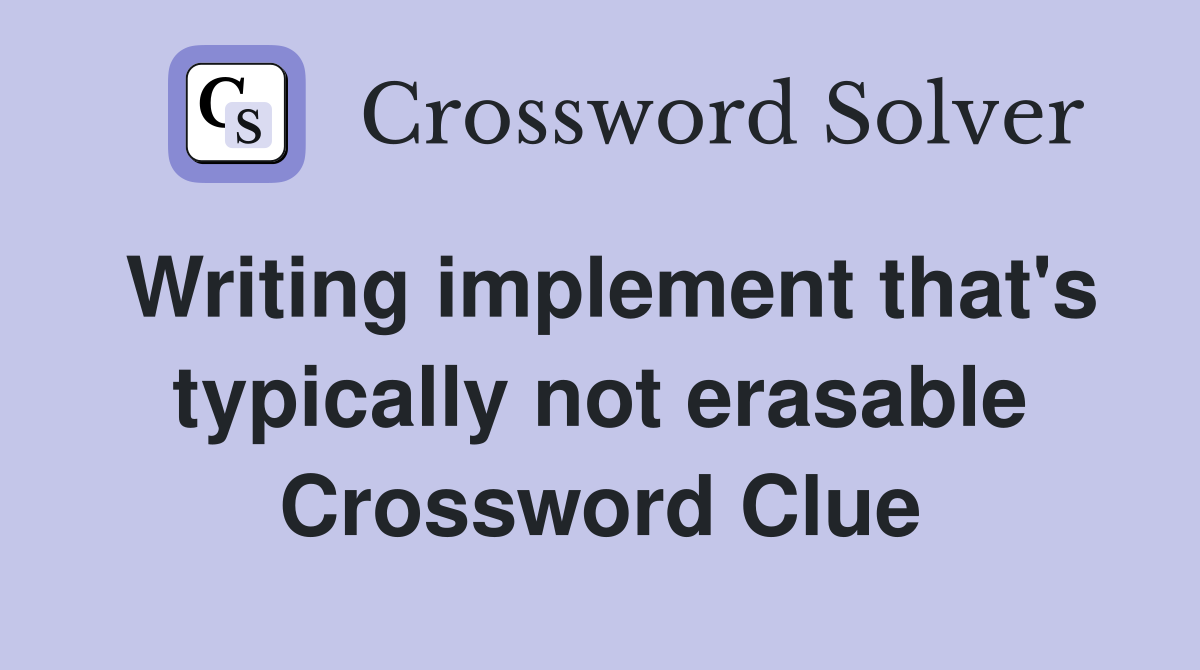 Writing implement that's typically not erasable Crossword Clue