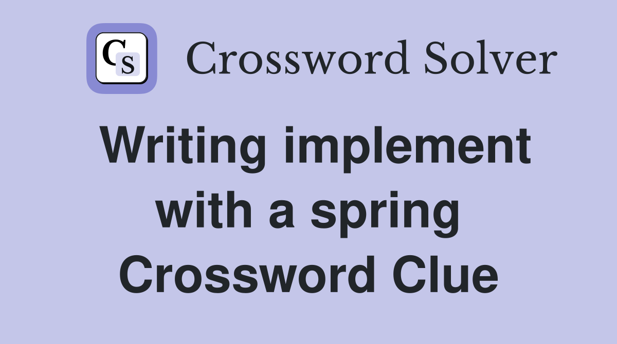 Writing implement with a spring Crossword Clue
