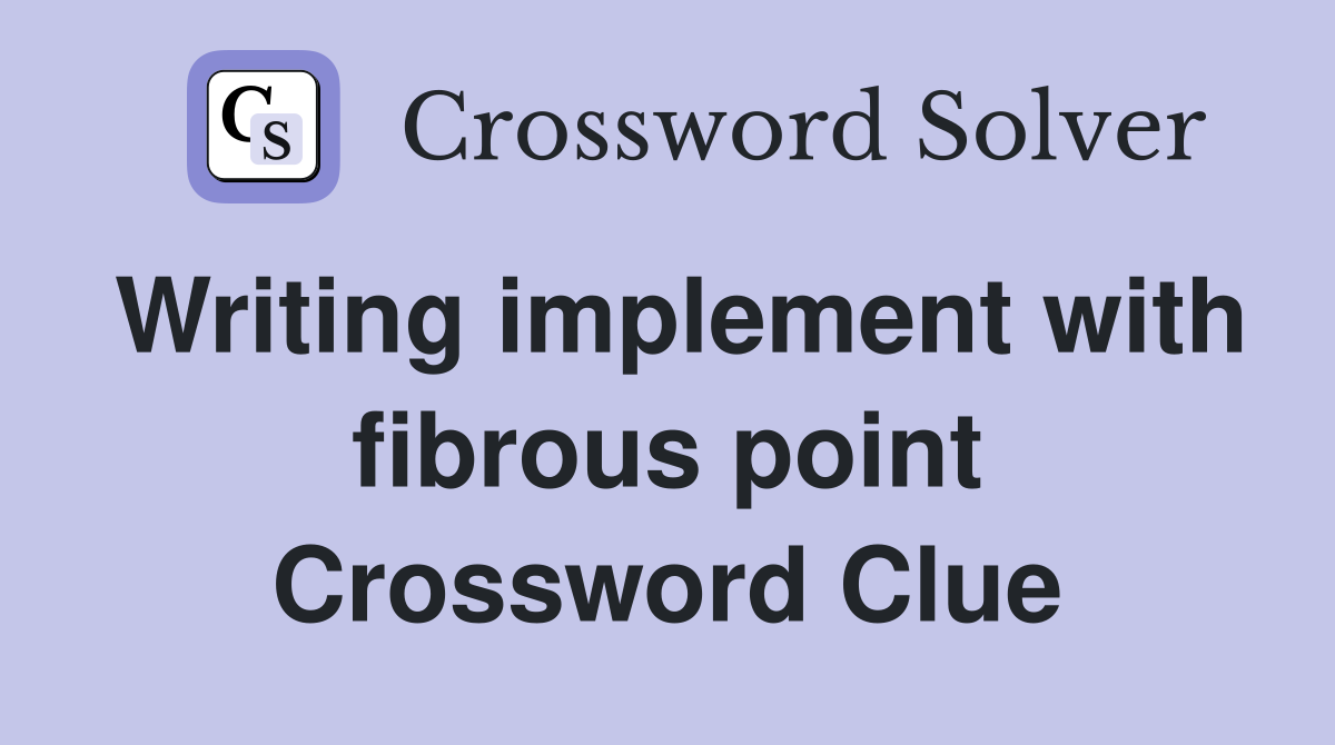 Writing implement with fibrous point Crossword Clue