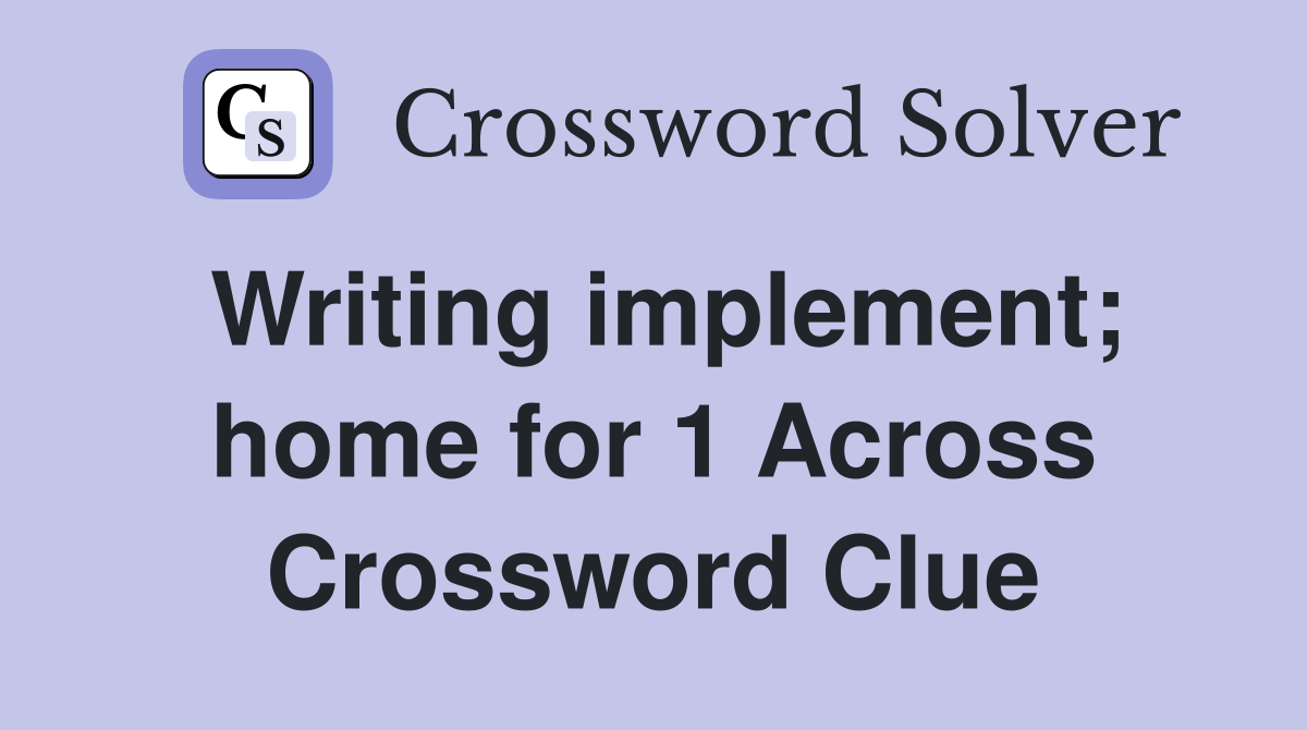 Writing implement; home for 1 Across Crossword Clue
