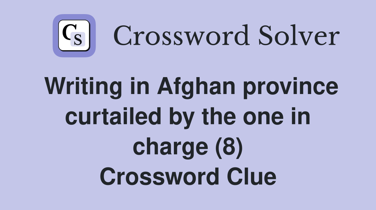 Writing in Afghan province curtailed by the one in charge (8) Crossword Clue