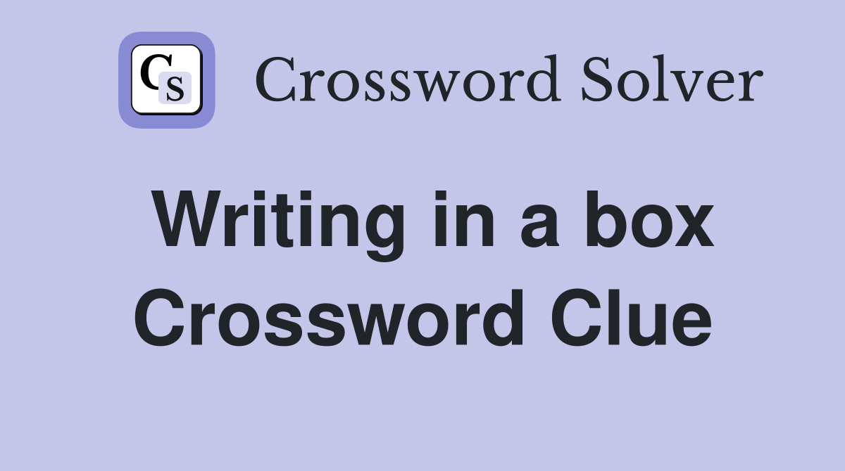 Writing in a box Crossword Clue