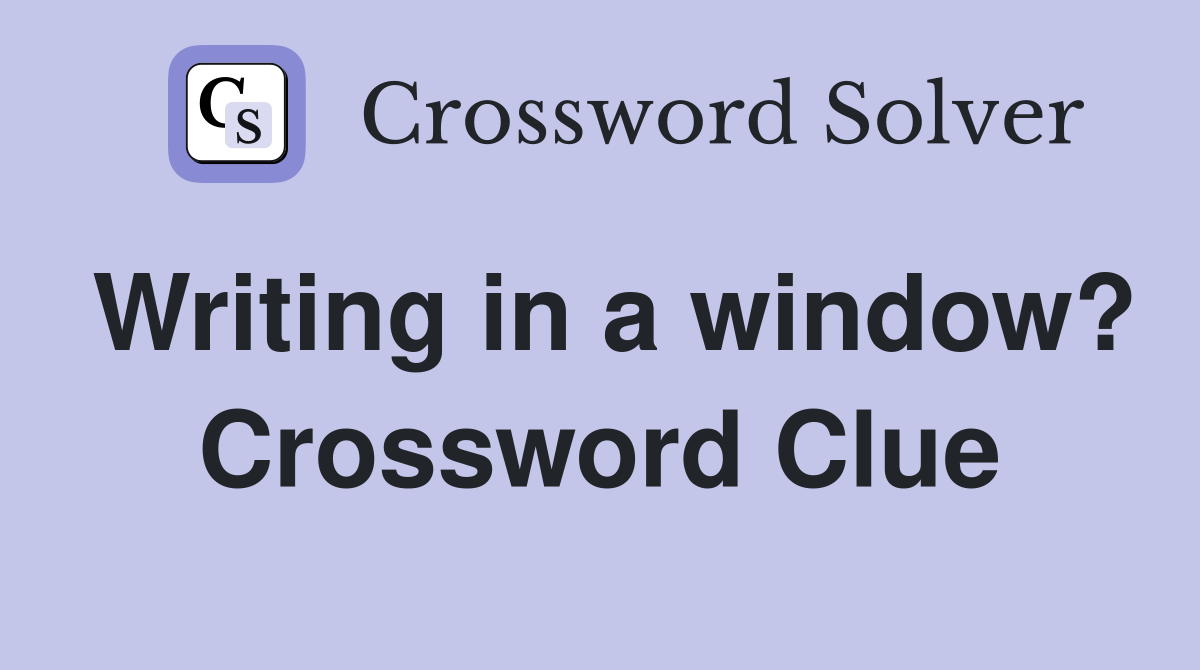 Writing in a window? Crossword Clue