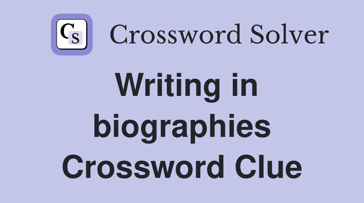 Writing in biographies Crossword Clue