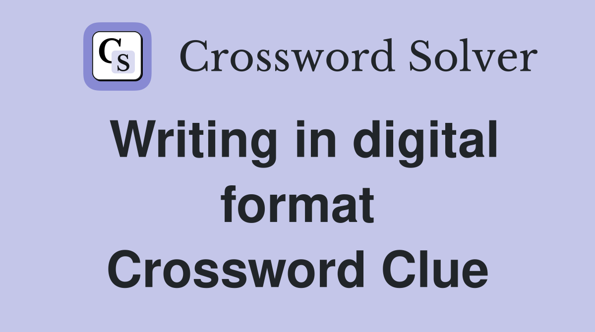 Writing in digital format Crossword Clue