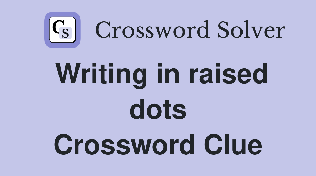 Writing in raised dots Crossword Clue