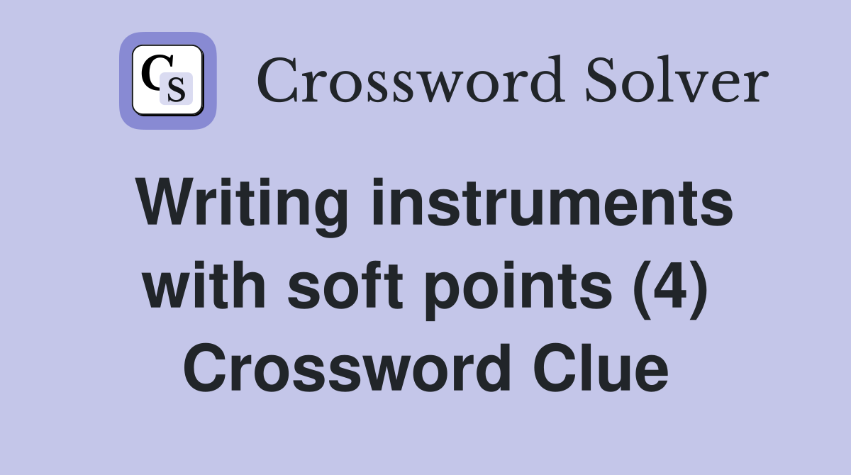 Writing instruments with soft points (4) Crossword Clue