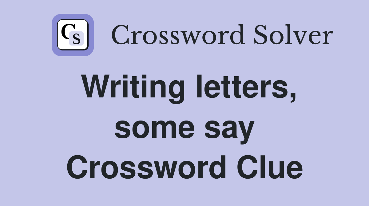 Writing letters, some say Crossword Clue