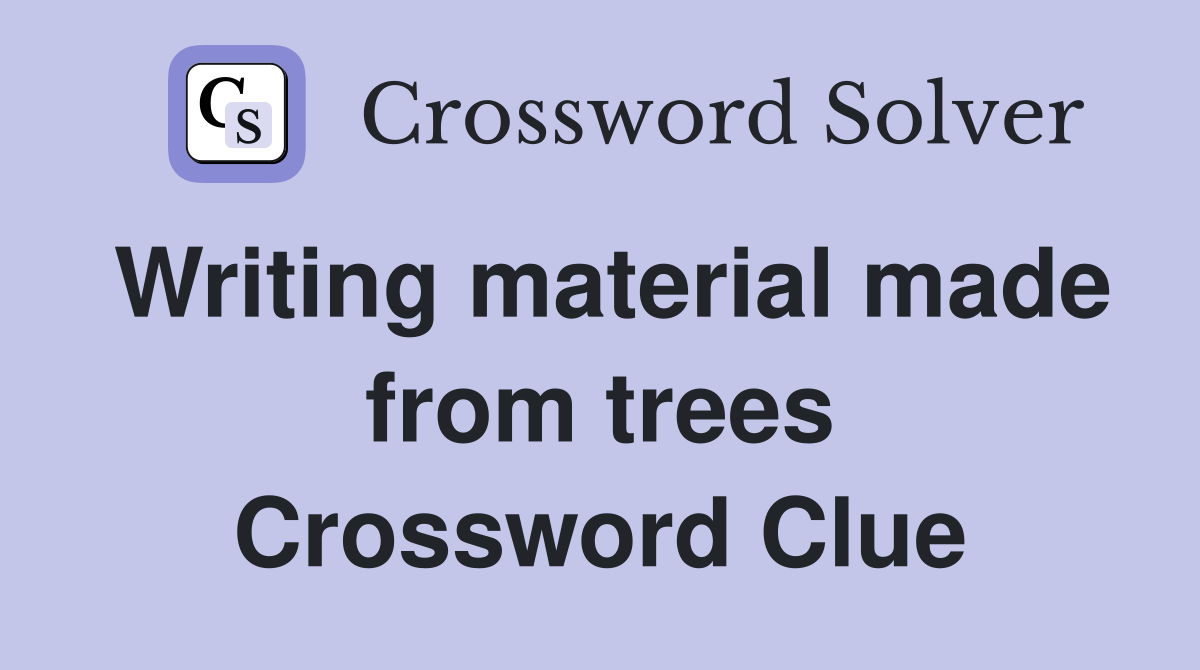 Writing material made from trees Crossword Clue