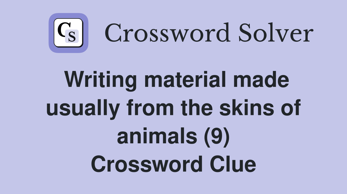 Writing material made usually from the skins of animals (9) Crossword Clue