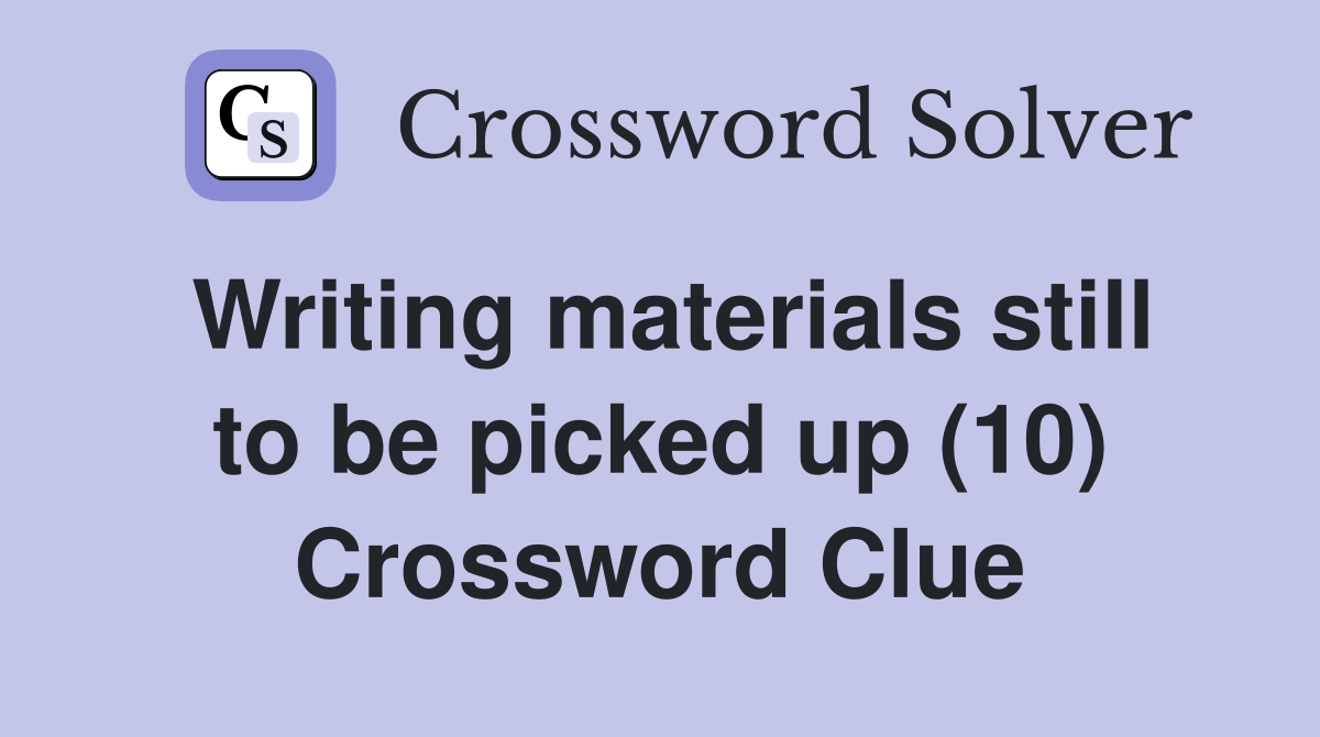Writing materials still to be picked up (10) Crossword Clue