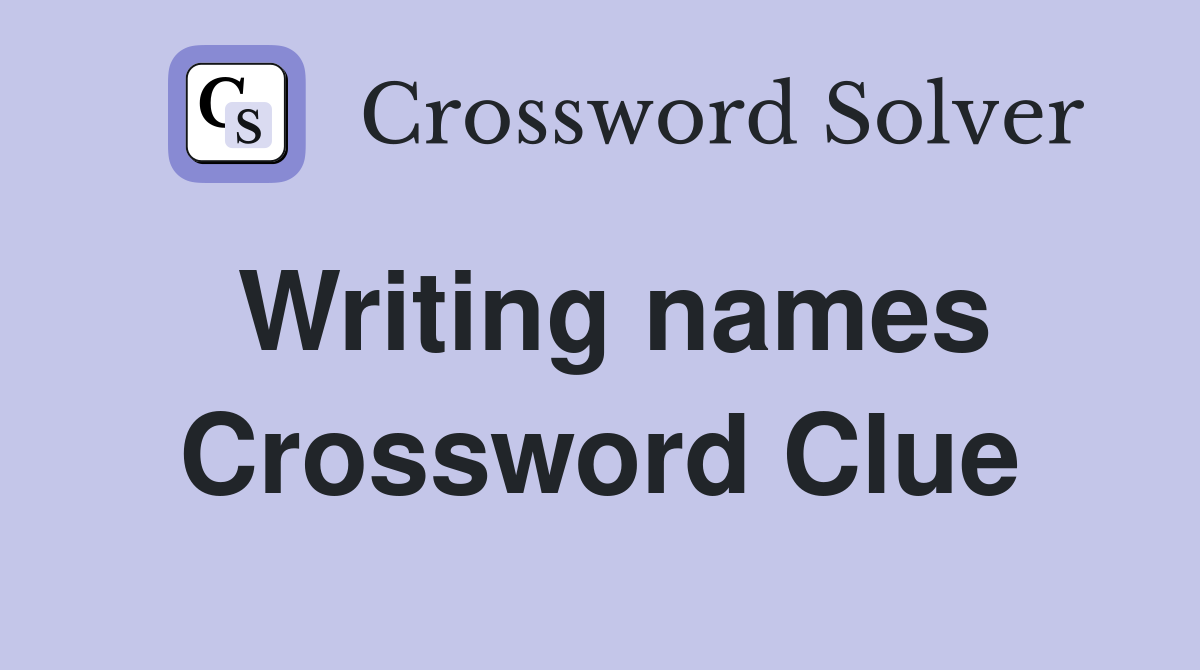 Writing names Crossword Clue