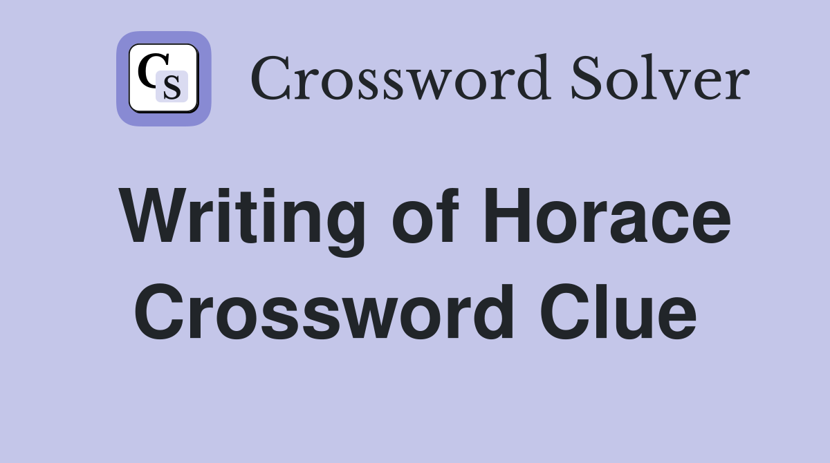 Writing of Horace Crossword Clue