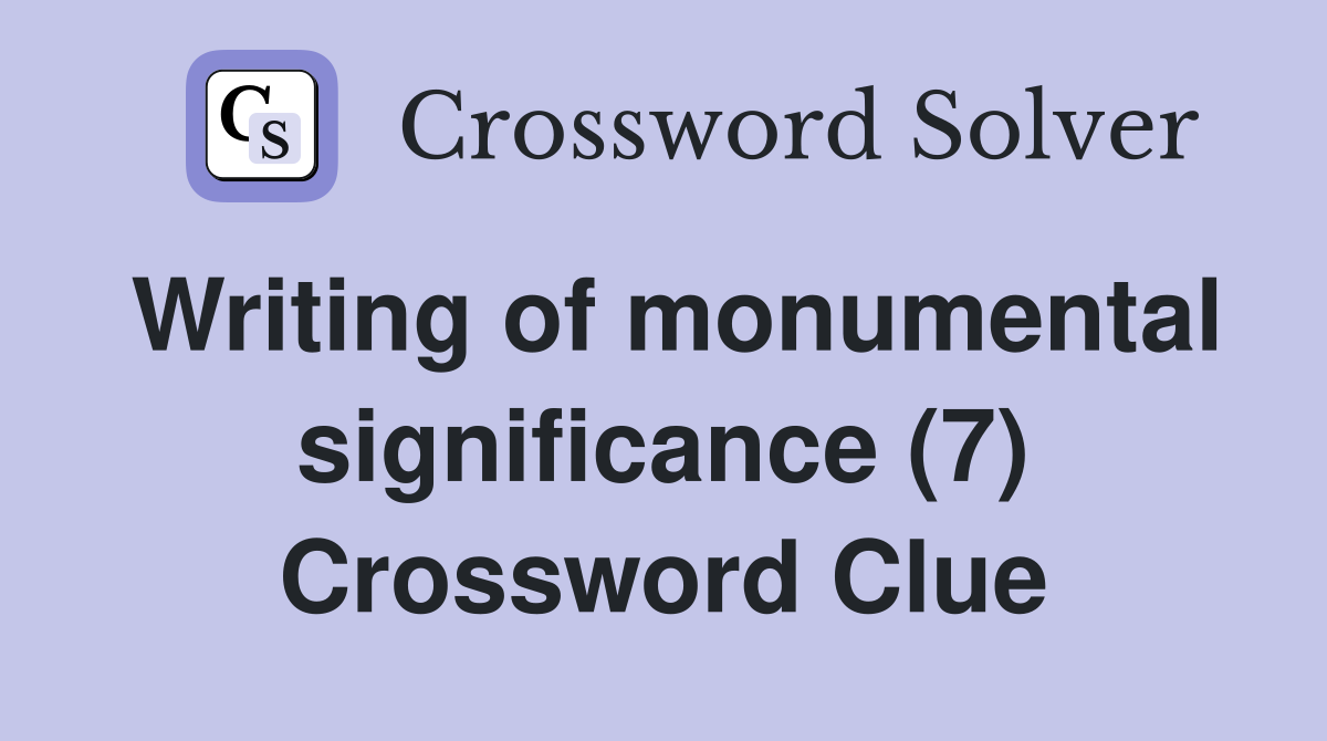 Writing of monumental significance (7) Crossword Clue