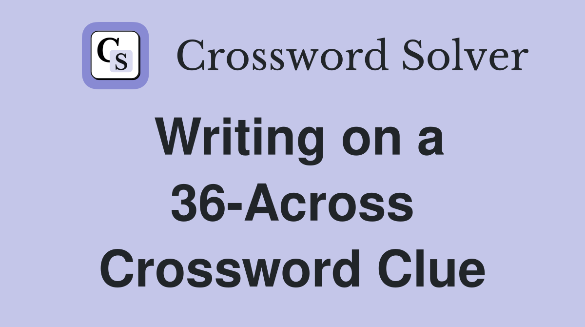 Writing on a 36-Across Crossword Clue