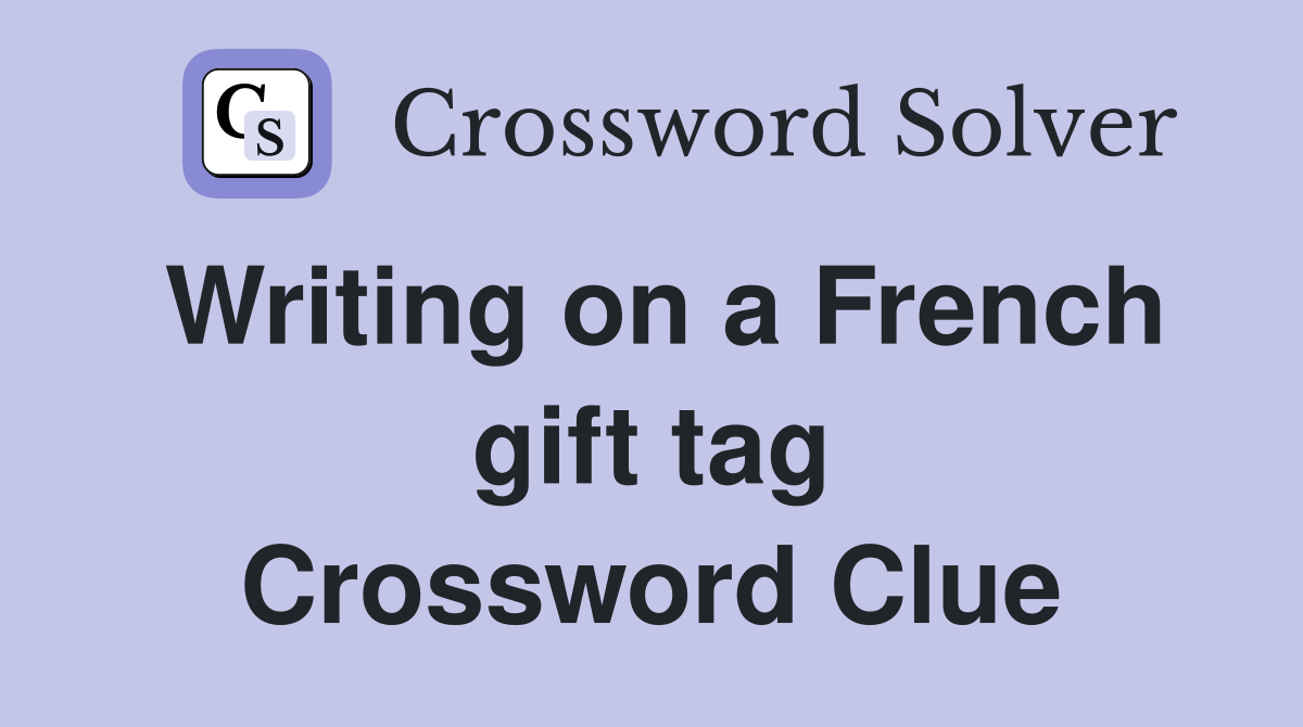 Writing on a French gift tag Crossword Clue