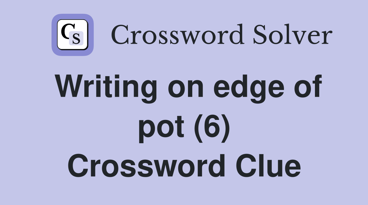 Writing on edge of pot (6) Crossword Clue