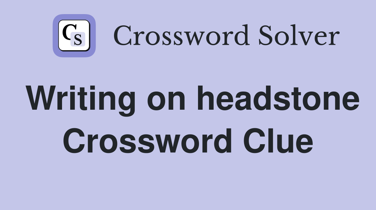 Writing on headstone Crossword Clue