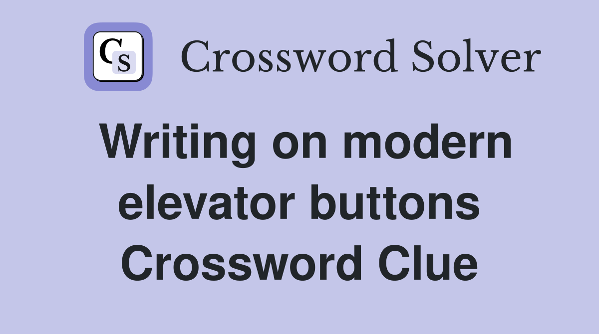 Writing on modern elevator buttons Crossword Clue