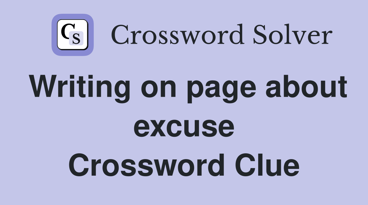 Writing on page about excuse Crossword Clue
