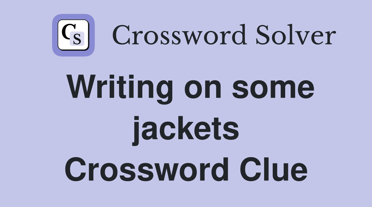 Writing on some jackets Crossword Clue